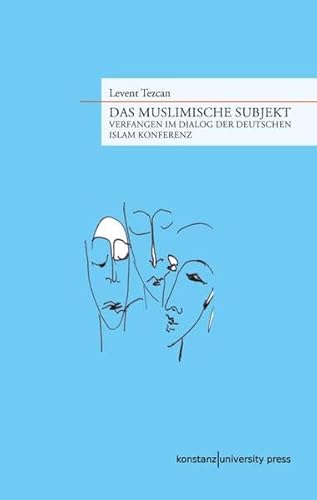 Beispielbild fr Das muslimische Subjekt: Verfangen im Dialog der Deutschen Islam Konferenz zum Verkauf von medimops