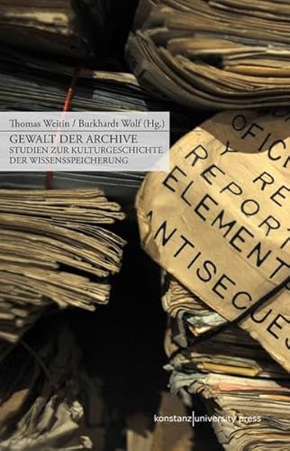 Stock image for Gewalt der Archive: Studien zur Kulturgeschichte der Wissensspeicherung for sale by medimops