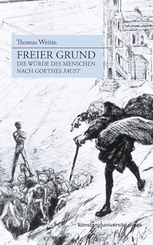 Beispielbild für Freier Grund: Die Würde des Menschen nach Goethes "Faust" zum Verkauf von medimops