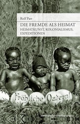 9783862530519: Die Fremde als Heimat. Heimatkunst, Kolonialismus, Expeditionen