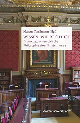 9783862530847: Wissen, wie Recht ist: Bruno Latours empirische Philosophie einer Existenzweise