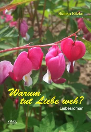 Warum tut Liebe weh? : Liebesroman / Bianka Kitzke / Freie Edition - Kitzke, Bianka
