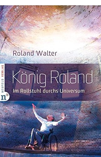 Stock image for Knig Roland - Im Rollstuhl durchs Universum for sale by medimops