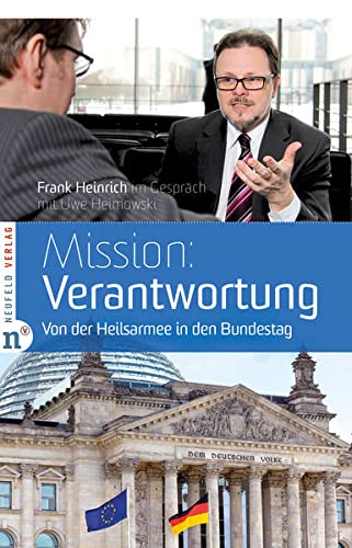 Beispielbild fr Mission: Verantwortung - Von der Heilsarmee in den Bundestag, Frank Heinrich im Gesprch mit Uwe Heimowski zum Verkauf von medimops