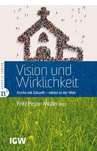 Beispielbild fr Vision und Wirklichkeit: Kirche mit Zukunft - mitten in der Welt (Edition IGW) zum Verkauf von medimops