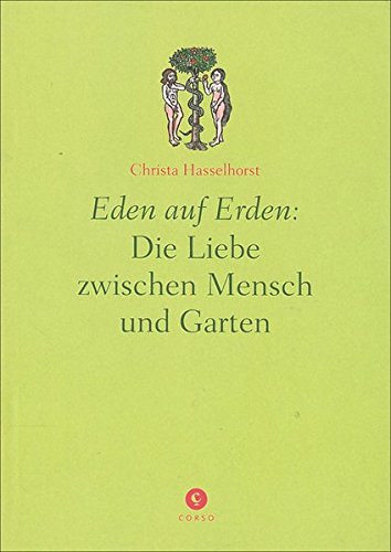 Eden auf Erden: Die Liebe zwischen Mensch und Garten - Hasselhorst, Christa