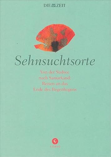 Imagen de archivo de Sehnsuchtsorte: Von der Sdsee bis Samarkand: Reisen an das Ende des Regenbogens a la venta por medimops