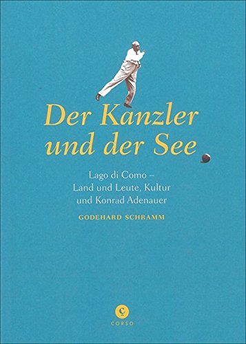 9783862600441: Der Kanzler und der See: Lago di Como - Land und Leute, Kultur und Konrad Adenauer