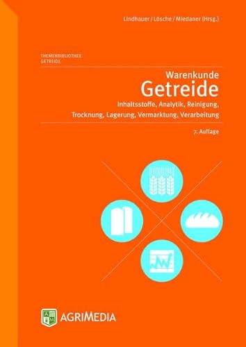 Warenkunde Getreide : Inhaltsstoffe, Analytik, Reinigung, Trocknung, Lagerung, Vermarktung, Verarbeitung. - Lindhauer, Meinolf G. ; Lösche, Klaus ; Miedaner, Thomas