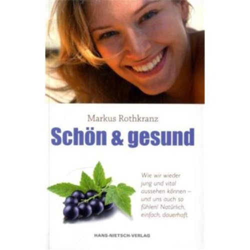 9783862641819: Schn & gesund mit der Markus Rothkranz-Methode: Wie wir jung und vital aussehen knnen - und uns auch so fhlen! Natrlich, einfach, dauerhaft