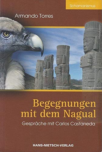 Begegnungen mit dem Nagual - Gespräche mit Carlos Castaneda - Armando Torres