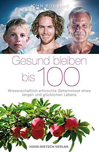 Gesund bleiben bis 100: Wissenschaftlich erforschte Geheimnisseeines langen und glücklichen Lebens - Robbins, John