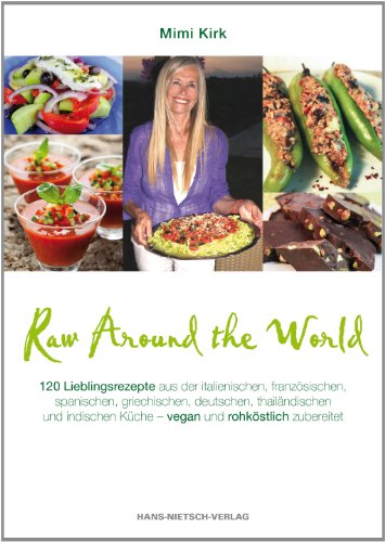 9783862642571: Raw Around the World: 120 Lieblingsrezepte aus der italienischen, franzsischen, spanischen, griechischen, deutschen, thailndischen und indischen Kche - vegan und rohkstlich zubereitet