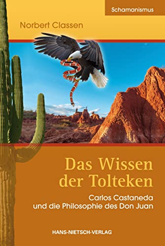 Das Wissen der Tolteken : Carlos Castaneda und die Philosophie des Don Juan - Norbert Classen