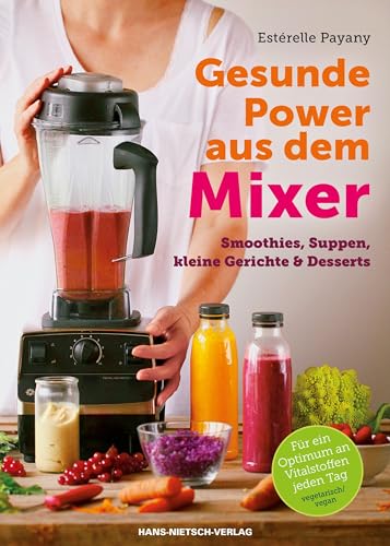 9783862643639: Gesunde Power aus dem Mixer: Smoothies, Suppen, kleine Gerichte & Desserts
