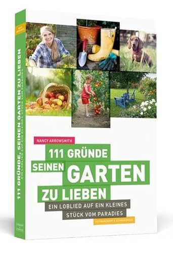 Stock image for 111 Grnde, seinen Garten zu lieben: Ein Loblied auf ein kleines Stck vom Paradies for sale by medimops