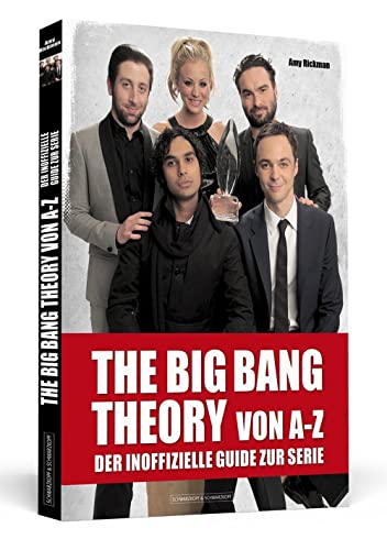 THE BIG BANG THEORY von A bis Z - Der inoffizielle Guide zur Serie - Amy Rickman