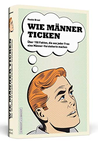 Imagen de archivo de Wie Mnner ticken - ber 150 Fakten, die aus jeder Frau eine Mnner-Versteherin machen a la venta por medimops