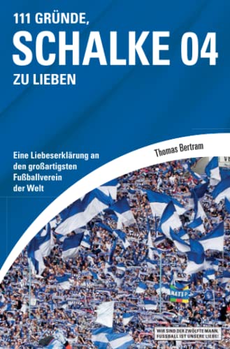 9783862652624: 111 Grnde, Schalke 04 zu lieben: Eine Liebeserklrung an den groartigsten Fuballverein der Welt