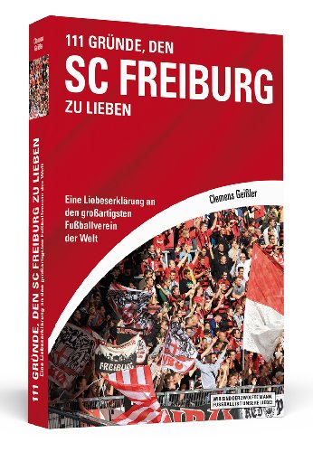 Stock image for 111 Grnde, den SC Freiburg zu lieben: Eine Liebeserklrung an den groartigsten Fuballverein der Welt for sale by medimops
