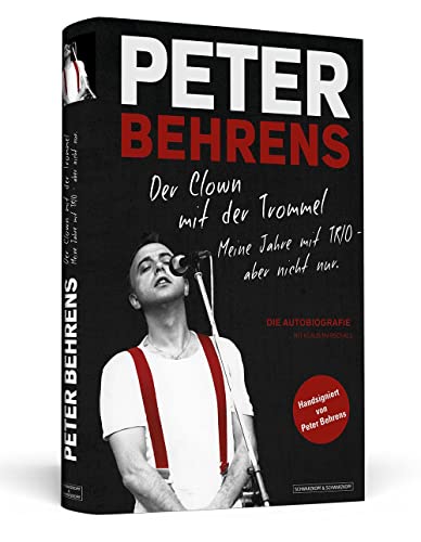 Peter Behrens: Der Clown mit der Trommel: Meine Jahre mit TRIO - aber nicht nur. Limitierte, nummerierte und handsignierte Sonderausgabe - Behrens, Peter