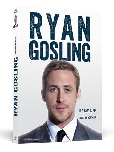 Ryan Gosling - Die Biografie - Thorsten Wortmann