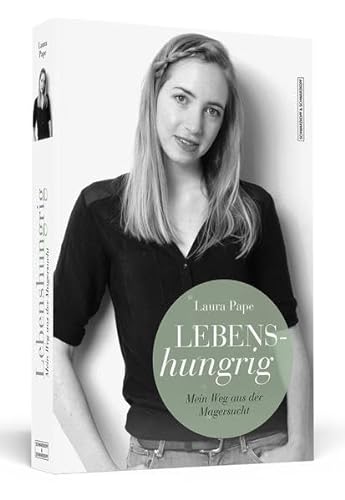 Lebenshungrig: Mein Weg aus der Magersucht - Laura Pape