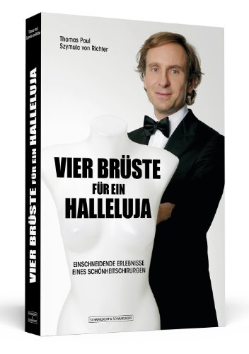 Stock image for Vier Brste fr ein Halleluja - Einschneidende Erlebnisse eines Schnheitschirurgen for sale by medimops