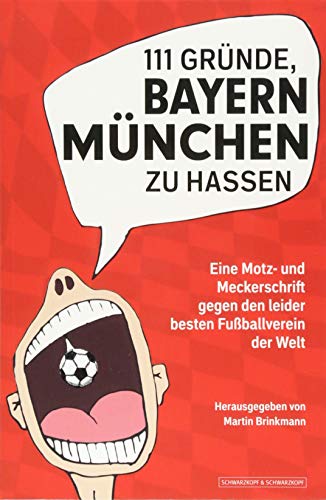 Imagen de archivo de 111 Grnde, Bayern Mnchen zu hassen - Eine Motz- und Meckerschrift gegen den leider besten Fuballverein der Welt a la venta por medimops