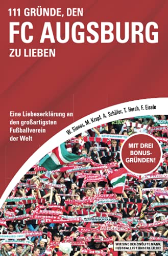 Stock image for 111 Grnde, den FC Augsburg zu lieben: Eine Liebeserklrung an den groartigsten Fuballverein der Welt (German Edition) for sale by GF Books, Inc.