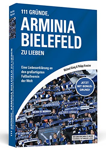 111 Gründe, Arminia Bielefeld zu lieben - Eine Liebeserklärung an den großartigsten Fußballverein der Welt - Michael König, Philipp Kreutzer