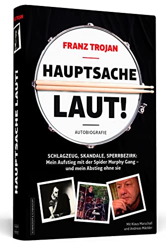 9783862654376: Franz Trojan: Hauptsache laut!: Schlagzeug, Skandale, Sperrbezirk: Mein Aufstieg mit der Spider Murphy Gang - und mein Abstieg ohne sie. Die Autobiografie.