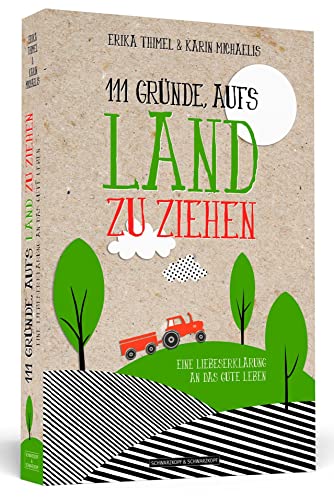 Stock image for 111 Grnde, aufs Land zu ziehen - Eine Liebeserklrung an das gute Leben for sale by medimops