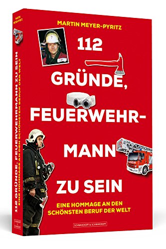 Beispielbild fr 112 Grnde, Feuerwehrmann zu sein: Eine Hommage an den schnsten Beruf der Welt zum Verkauf von medimops