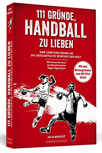 111 Gründe, Handball zu lieben: Eine Liebeserklärung an die großartigste Sportart der Welt. Mit einem Vorwort von Bundestrainer Dagur Sigurðsson - Nikoleit, Julia