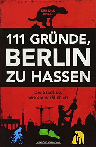 Beispielbild fr 111 Grnde, Berlin zu hassen: Die Stadt so, wie sie wirklich ist zum Verkauf von medimops