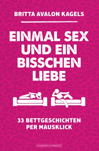 9783862655786: Einmal Sex und ein bisschen Liebe: 33 Bettgeschichten per Mausklick