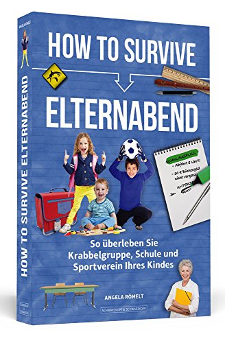 Beispielbild fr How To Survive Elternabend: So berleben Sie Krabbelgruppe, Schule und Sportverein Ihres Kindes zum Verkauf von medimops