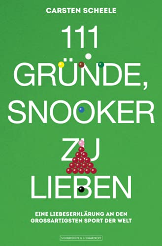 111 Gründe, Snooker zu lieben: Eine Liebeserklärung an den großartigsten Sport der Welt (German Edition) - Scheele, Carsten