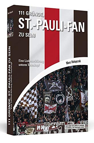 111 Gründe, St.-Pauli-Fan zu sein: Eine Liebeserklärung unterm Totenkopf - Halupczok, Marc