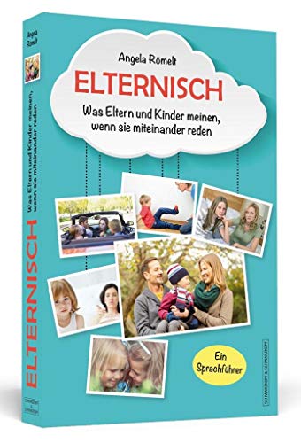 Beispielbild fr Elternisch: Was Eltern und Kinder meinen, wenn sie miteinander reden. Ein Sprachfhrer zum Verkauf von medimops