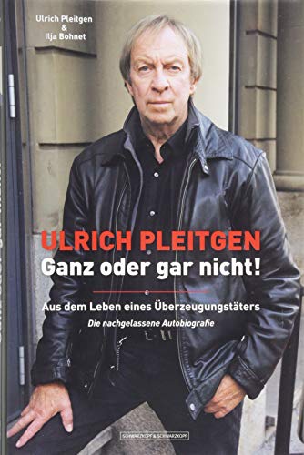 Beispielbild fr Ulrich Pleitgen: Ganz oder gar nicht!: Aus dem Leben eines berzeugungstters. Die nachgelassene Autobiografie zum Verkauf von medimops