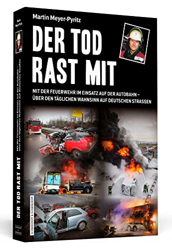 9783862657834: Der Tod rast mit: Mit der Feuerwehr im Einsatz auf der Autobahn - ber den tglichen Wahnsinn auf deutschen Straen