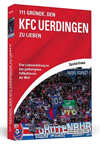111 Gründe, den KFC Uerdingen zu lieben : Eine Liebeserklärung an den großartigsten Fußballverein der Welt - Christian Krumm