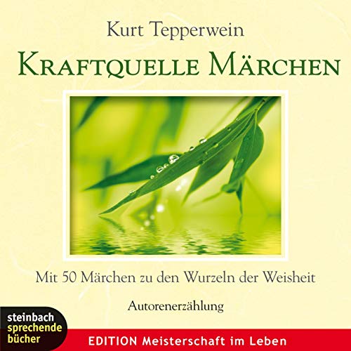 Kraftquelle Märchen: Mit 50 Märchen zu den Wurzeln der Weisheit. Autorenerzählung - Kurt Tepperwein