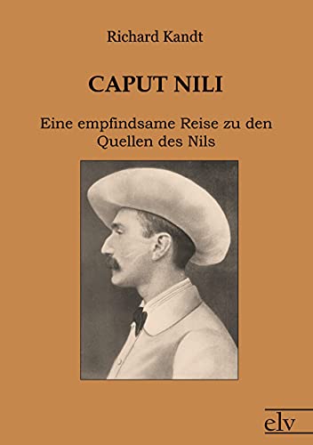 9783862671861: Caput Nili: Eine empfindsame Reise zu den Quellen des Nils