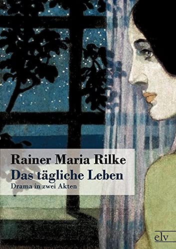 Das tägliche Leben : Drama in zwei Akten - Rainer Maria Rilke