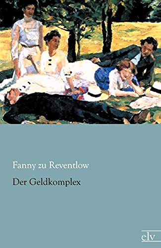 Der Geldkomplex - Fanny Zu Reventlow