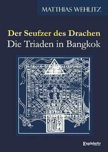 Der Seufzer des Drachen: Die Triaden in Bangkok - Wehlitz, Matthias