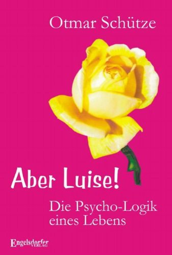 Beispielbild fr Aber Luise! Die Psycho-Logik eines Lebens zum Verkauf von medimops